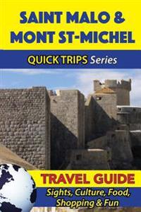 Saint Malo & Mont St-Michel Travel Guide (Quick Trips Series): Sights, Culture, Food, Shopping & Fun