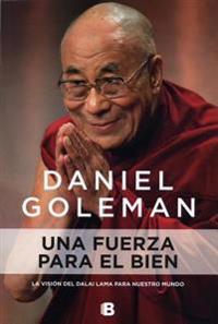 Una Fuerza Para El Bien: La Vision del Dalai Lama Para Nuestro Mundo / A Force for Good