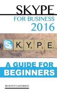 Skype for Business 2016: A Guide for Beginners