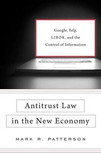 Antitrust Law in the New Economy: Google, Yelp, Libor, and the Control of Information