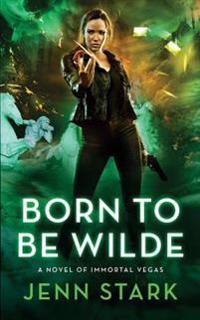 Born to Be Wilde: Immortal Vegas, Book 3