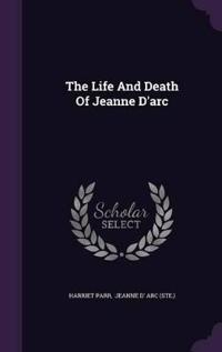 The Life and Death of Jeanne D'Arc