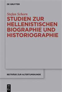 Studien Zur Hellenistischen Biographie Und Historiographie