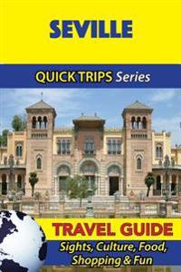 Seville Travel Guide (Quick Trips Series): Sights, Culture, Food, Shopping & Fun