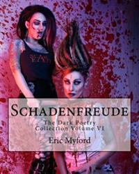 Schadenfreude: The Dark Poetry Collection Volume VI