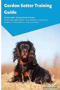 Gordon Setter Training Guide Gordon Setter Training Guide Includes