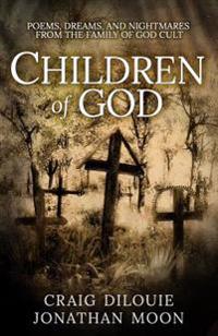 Children of God: Poems, Dreams, and Nightmares from the Family of God Cult
