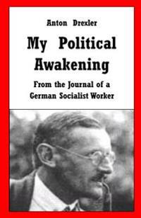 My Political Awakening: From the Journal of a German Socialist Worker