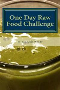 One Day Raw Food Challenge: Go Raw for 24 Hours and Feel the Difference