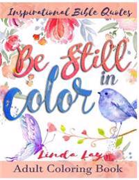 Be Still in Color: Inspitational Bible Quotes Adult Coloring Book