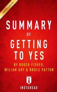 Summary of Getting to Yes: By Roger Fisher, William Ury, and Bruce Patton - Includes Analysis