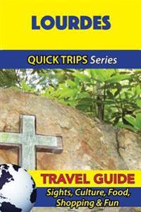 Lourdes Travel Guide (Quick Trips Series): Sights, Culture, Food, Shopping & Fun