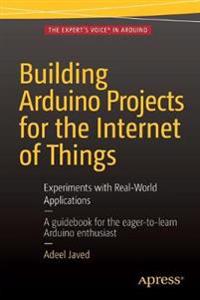 Building Arduino Projects for the Internet of Things