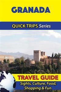 Granada Travel Guide (Quick Trips Series): Sights, Culture, Food, Shopping & Fun