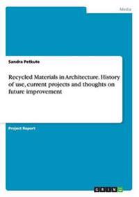 Recycled Materials in Architecture. History of Use, Current Projects and Thoughts on Future Improvement