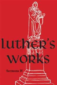 Luther's Works, Volume 57: Sermons IV