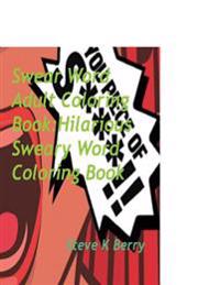 Swear Word Adult Coloring Book: Hilarious Sweary Word Coloring Book: Fun and Stress Relieving Swear Word Coloring Book