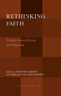 Rethinking Faith: Heidegger Between Nietzsche and Wittgenstein