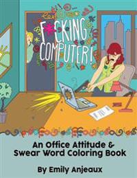 Fucking Computer!: An Office Attitude & Swear Word Coloring Book
