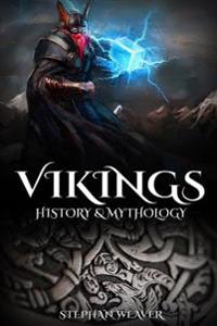 Vikings: History & Mythology (Norse Mythology, Norse Gods, Norse Myths, Viking History)