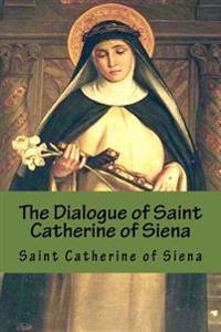 The Dialogue of Saint Catherine of Siena
