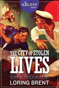 The City of Stolen Lives: The Adventures of Peter the Brazen, Volume 1