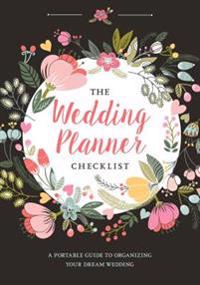 Wedding Planner Checklist: A Portable Guide to Organizing Your Dream Wedding