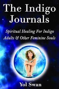 The Indigo Journals: Spiritual Healing for Indigo Adults & Other Feminine Souls