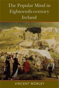 The Popular Mind in Eighteenth-Century Ireland