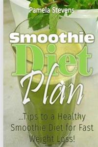 Smoothie Diet Plan: Tips to Healthy Smoothie Diet for Fast Weight Loss