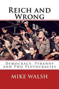 Reich and Wrong: Democracy, Tyranny and Two Plutocracies