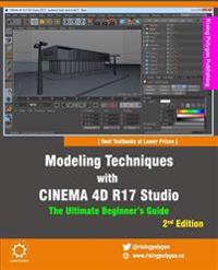 Modeling Techniques with Cinema 4D R17 Studio - The Ultimate Beginner's Guide