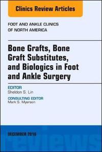 Bone Grafts, Bone Graft Substitutes, and Biologics in Foot and Ankle Surgery