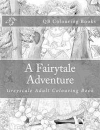 A Fairytale Adventure: Greyscale Adult Colouring Book