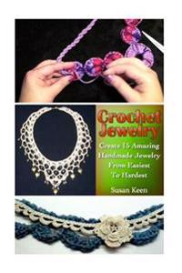 Crochet Jewelry: Create 15 Amazing Handmade Jewelry from Easiest to Hardest: Crochet Books, Easy Crochet Patterns, Crochet Stitches, Cr