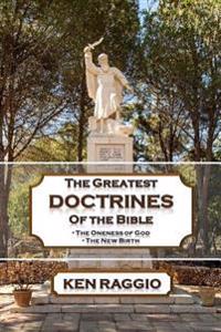 The Greatest Doctrines of the Bible: The Oneness of God and the New Birth