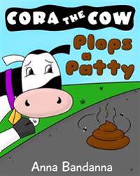 Cora the Cow Plops a Patty: A Potty Training Tale on Poop and Pooping in the Toilet