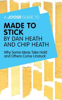 Joosr Guide to... Made to Stick by Dan Heath and Chip Heath
