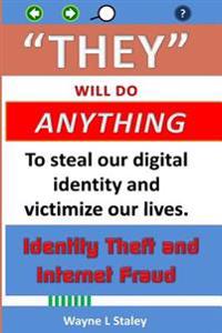 They Will Do Anything: Identity Theft and Internet Fraud