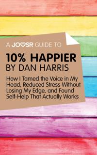 Joosr Guide to... 10% Happier by Dan Harris