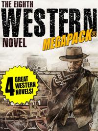 8th Western Novel MEGAPACK(R): 4 Classic Westerns