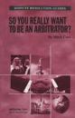 So You Really Want to be an Arbitrator?