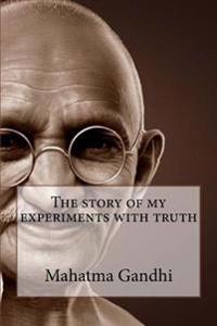 A the Story of My Experiments with Truth