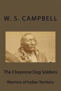 The Cheyenne Dog Soldiers: Warriors of Indian Territory