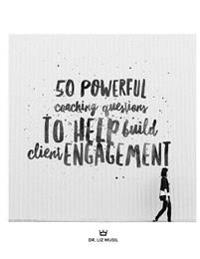 50 Powerful Coaching Questions to Help Build Client Engagement