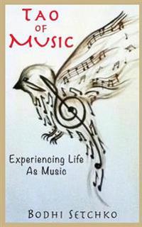 Tao of Music: Experiencing Life as Music