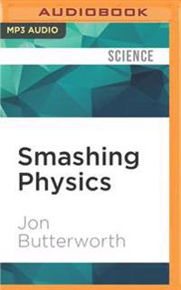 Smashing Physics: Inside the Discovery of the Higgs Boson