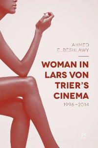 Woman in Lars Von Trier's Cinema, 1996-2014
