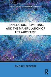 Translation, Rewriting, and the Manipulation of Literary Fame