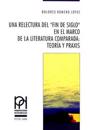 Una Relectura del «Fin de Siglo» En El Marco de la Literatura Comparada: - Teoría Y Praxis